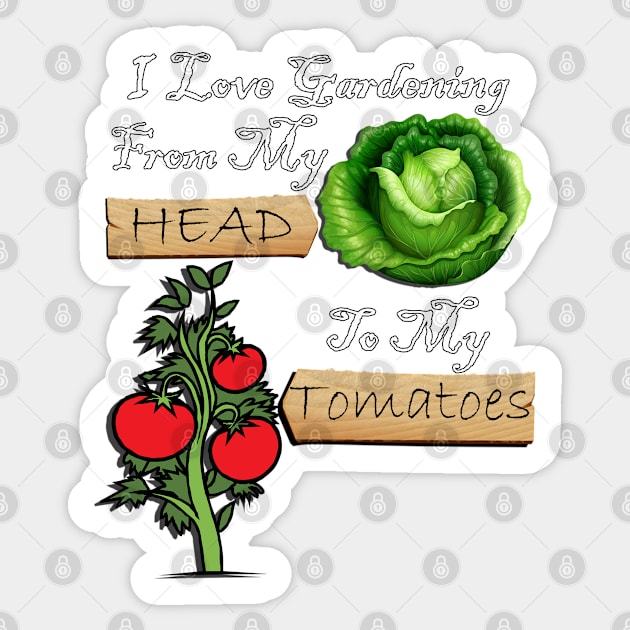 Gardener Funny Quote I Love Gardening From My Head To My Tomatoes! Design Garden Sticker by tamdevo1